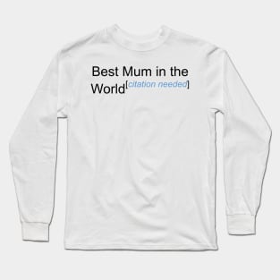 Best Mum in the World - Citation Needed! Long Sleeve T-Shirt